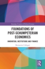 Foundations of Post-Schumpeterian Economics : Innovation, Institutions and Finance - eBook