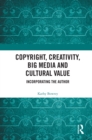 Copyright, Creativity, Big Media and Cultural Value : Incorporating the Author - eBook