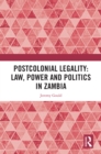 Postcolonial Legality: Law, Power and Politics in Zambia - eBook