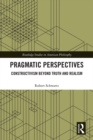 Pragmatic Perspectives : Constructivism beyond Truth and Realism - eBook