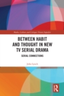 Between Habit and Thought in New TV Serial Drama : Serial Connections - eBook