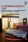 A Criminologist's Life : Essays in Honor of the Criminological Legacy of Francis T. Cullen - eBook