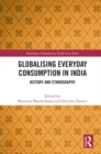 Globalising Everyday Consumption in India : History and Ethnography - eBook