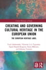 Creating and Governing Cultural Heritage in the European Union : The European Heritage Label - eBook