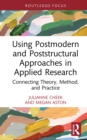 Using Postmodern and Poststructural Approaches in Applied Research : Connecting Theory, Method, and Practice - eBook