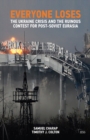 Everyone Loses : The Ukraine Crisis and the Ruinous Contest for Post-Soviet Eurasia - eBook