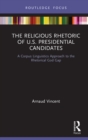 The Religious Rhetoric of U.S. Presidential Candidates : A Corpus Linguistics Approach to the Rhetorical God Gap - eBook