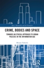 Crime, Bodies and Space : Towards an Ethical Approach to Urban Policies in the Information Age - eBook