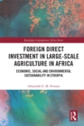 Foreign Direct Investment in Large-Scale Agriculture in Africa : Economic, Social and Environmental Sustainability in Ethiopia - eBook