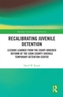 Recalibrating Juvenile Detention : Lessons Learned from the Court-Ordered Reform of the Cook County Juvenile Temporary Detention Center - eBook