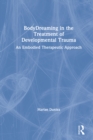 BodyDreaming in the Treatment of Developmental Trauma : An Embodied Therapeutic Approach - eBook