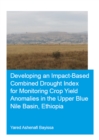 Developing an Impact-Based Combined Drought Index for Monitoring Crop Yield Anomalies in the Upper Blue Nile Basin, Ethiopia - eBook