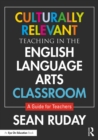 Culturally Relevant Teaching in the English Language Arts Classroom : A Guide for Teachers - eBook
