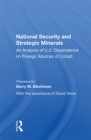 National Security And Strategic Minerals : An Analysis Of U.s. Dependence On Foreign Sources Of Cobalt - eBook
