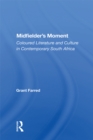 Midfielder's Moment : Coloured Literature And Culture In Contemporary South Africa - eBook