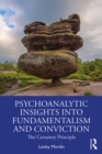 Psychoanalytic Insights into Fundamentalism and Conviction : The Certainty Principle - eBook