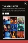 Theatre-Rites : Animating Puppets, Objects and Sites - eBook