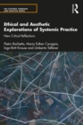 Ethical and Aesthetic Explorations of Systemic Practice : New Critical Reflections - eBook