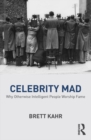Celebrity Mad : Why Otherwise Intelligent People Worship Fame - eBook