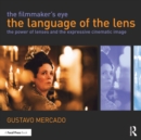 The Filmmaker's Eye: The Language of the Lens : The Power of Lenses and the Expressive Cinematic Image - eBook