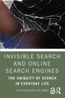 Invisible Search and Online Search Engines : The Ubiquity of Search in Everyday Life - eBook