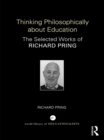 Thinking Philosophically about Education : The Selected Works of Richard Pring - eBook