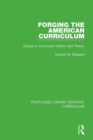 Forging the American Curriculum : Essays in Curriculum History and Theory - eBook