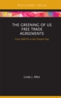 The Greening of US Free Trade Agreements : From NAFTA to the Present Day - eBook