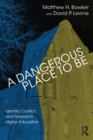 A Dangerous Place to Be : Identity, Conflict, and Trauma in Higher Education - eBook