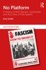 No Platform : A History of Anti-Fascism, Universities and the Limits of Free Speech - eBook