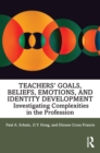 Teachers' Goals, Beliefs, Emotions, and Identity Development : Investigating Complexities in the Profession - eBook