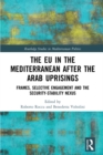 The EU in the Mediterranean after the Arab Uprisings : Frames, Selective Engagement and the Security-Stability Nexus - eBook