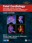 Fetal Cardiology : Embryology, Genetics, Physiology, Echocardiographic Evaluation, Diagnosis, and Perinatal Management of Cardiac Diseases, Third Edition - eBook