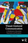 Visual-Gestural Communication : A Workbook in Nonverbal Expression and Reception - eBook