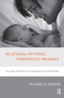Relational Patterns, Therapeutic Presence : Concepts and Practice of Integrative Psychotherapy - eBook