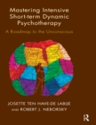 Mastering Intensive Short-Term Dynamic Psychotherapy : A Roadmap to the Unconscious - eBook