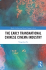 The Early Transnational Chinese Cinema Industry - eBook