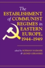 The Establishment Of Communist Regimes In Eastern Europe, 1944-1949 - eBook