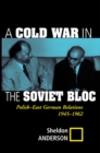 A Cold War In The Soviet Bloc : Polish-east German Relations, 1945-1962 - eBook
