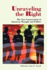 Unraveling The Right : The New Conservatism In American Thought And Politics - eBook
