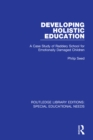 Developing Holistic Education : A Case Study of Raddery School for Emotionally Damaged Children - eBook