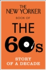 The New Yorker Book of the 60s : Story of a Decade - Book