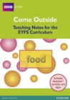 Come Outside Food : Teaching Notes for the EYFS Curriculum - Book