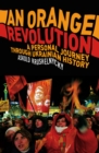 An Orange Revolution : A Personal Journey Through Ukrainian History - Book
