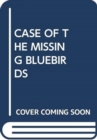 CASE OF THE MISSING BLUEBIRDS - Book