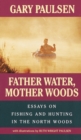 Father Water, Mother Woods : Essays on Fishing and Hunting in the North Woods - Book