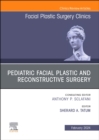 Pediatric Facial Plastic and Reconstructive Surgery, An Issue of Facial Plastic Surgery Clinics of North America : Volume 32-1 - Book