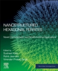 Nanostructured Hexagonal Ferrites : Novel Characteristics and Multifunctional Applications - Book