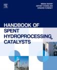 Handbook of Spent Hydroprocessing Catalysts : Regeneration, Rejuvenation, Reclamation, Environment and Safety - eBook