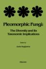 Pleomorphic Fungi : The Diversity and Its Taxonomic Implications - eBook